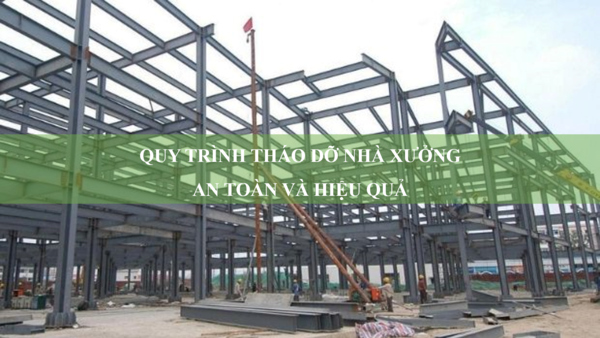 Quy trình tháo dỡ nhà xưởng nhà kho an toàn và hiệu quả